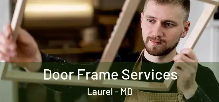 Door Frame Services Laurel - MD