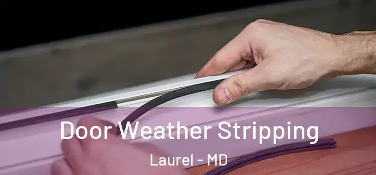 Door Weather Stripping Laurel - MD