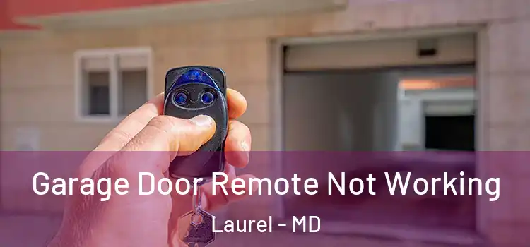  Garage Door Remote Not Working Laurel - MD